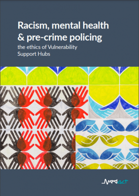 Racism, mental health and pre-crime policing: the ethics of Vulnerability Support Hubs – Report Cover