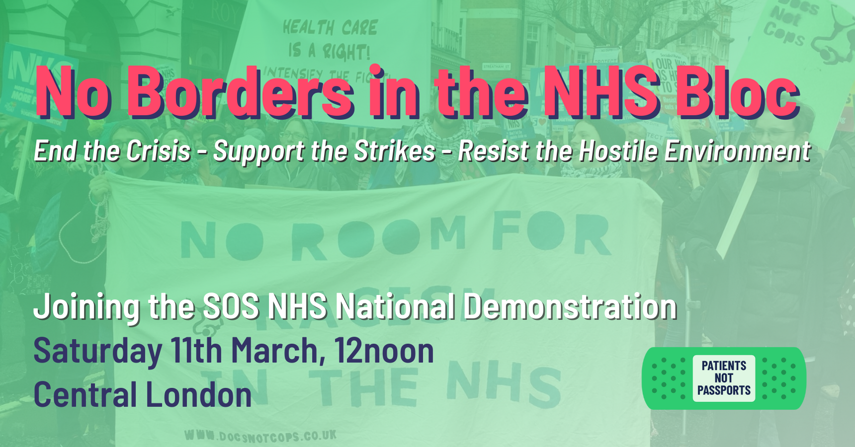 No Borders in the NHS Bloc: End the Crisis - Support the Strikes - Resist the Hostile Environment. Joining the SOS NHS National Demonstration. Saturday 11th March, 12noon. Central London
