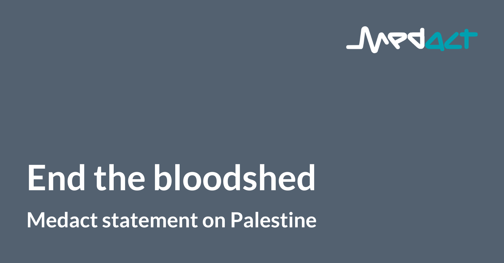 End the bloodshed: Medact statement on Palestine