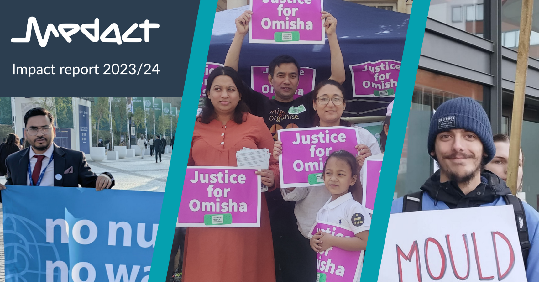 Medact Impact Report 2023-24 cover, featuring: (Left) A man in a suit holding a banner in Dubai; (Centre) A family at a street stall holding up placards saying 'Justice for Omisha'; (right) a man in a hat at a demonstration holding a sign that say 'Mould is Political'.