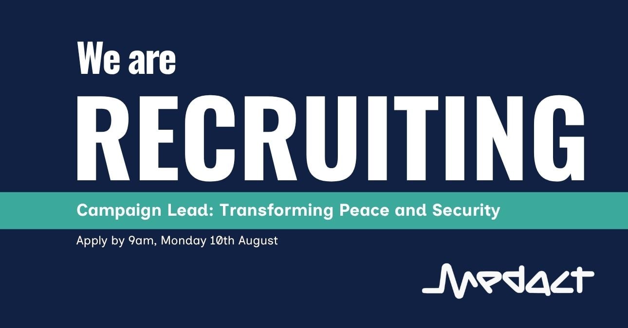 We are RECRUITING: 'Campaign Lead: Transforming Peace and Security'. Apply by 9am, Monday 10th August.